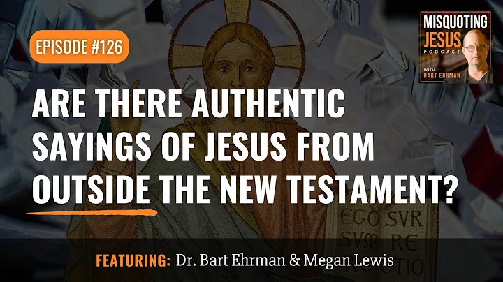 Are There Authentic Sayings of Jesus from Outside the New Testament?