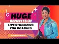 6 huge benefits of live streaming for coaches
