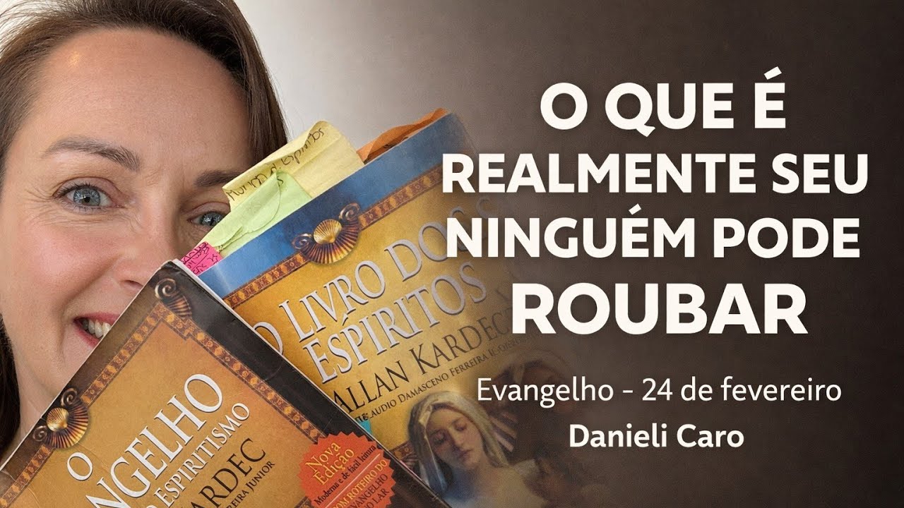 O QUE É REALMENTE SEU NINGUÉM PODE ROUBAR  | Evangelho Cap. 16, 9 – 24 de fevereiro - Danieli Caro
