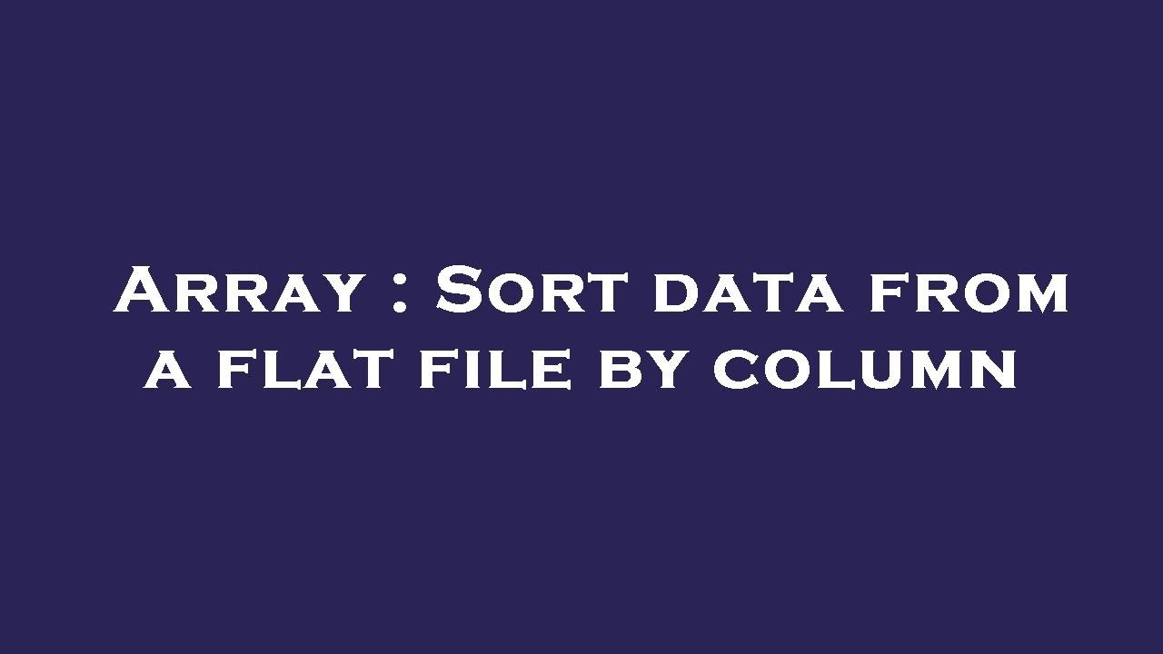 Array : Sort data from a flat file by column - YouTube