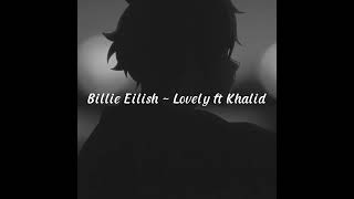 Billie Eilish ~ Lovely ft Khalid (slow)