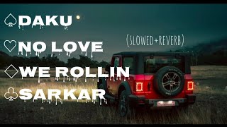 TOP:-4 Gangster song 😎 lofi Daku,No Love,We Rollin,Sarkar use headphone 🎧 for better experience