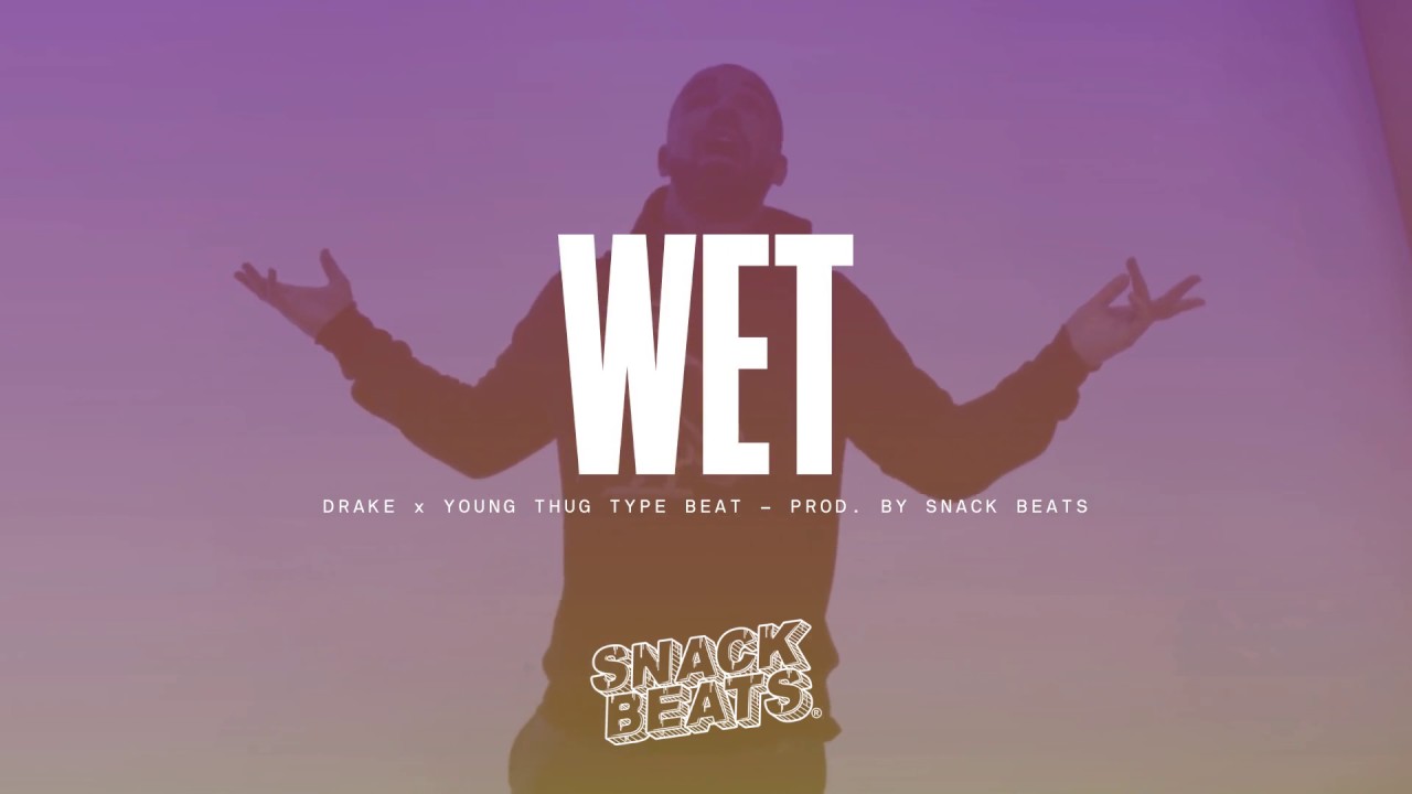 young thug wet wet free drake x young thug type beat 2017 quot wet quot snack young thug wet wet free drake x young thug type beat 2017 quot wet quot snack