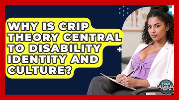 Why Is Crip Theory Central To Disability Identity And Culture? - Your Disabled Truth