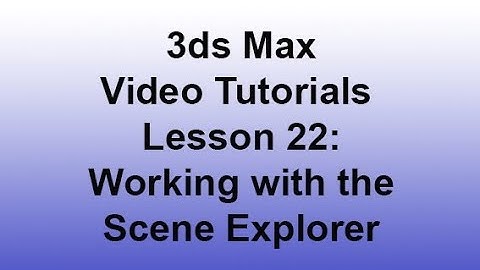 3ds Max - Working with the Scene Explorer (Lesson 22) HD