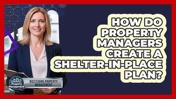 How Do Property Managers Create A Shelter-in-place Plan? - Mastering Property Management