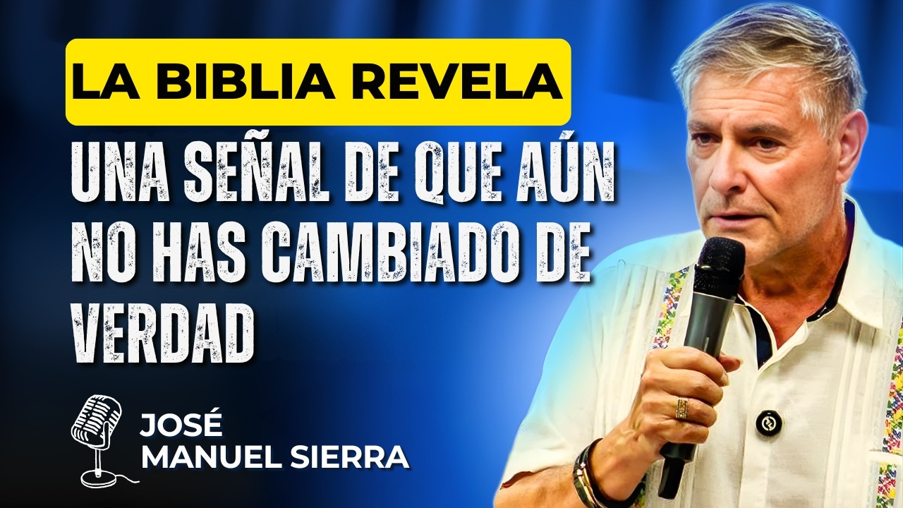 José Manuel Sierra PREDICAS - La Biblia revela una señal de que aún no has cambiado de verdad.