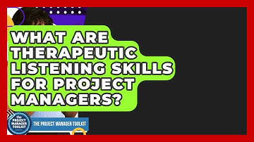 What Are Therapeutic Listening Skills For Project Managers? - The Project Manager Toolkit