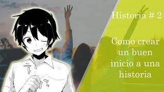 Como crear un buen inicio a una historia | (Keisuke Tuv)