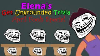 Elena's Get Ungrounded Trivia April Fools Special