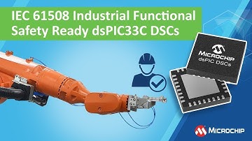 IEC 61508 Industrial Functional Safety Ready dsPIC33C DSCs