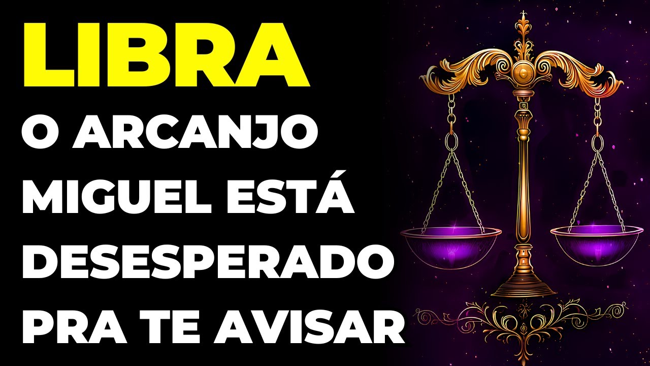 LIBRA: PODE SER FATAL | O ARCANJO MIGUEL TE IMPLORA PARA OUVIR ESSA MENSAGEM AGORA | É URGENTE