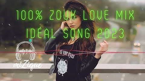 100% ZOUK LOVE MIX IDÉAL SONG 2023