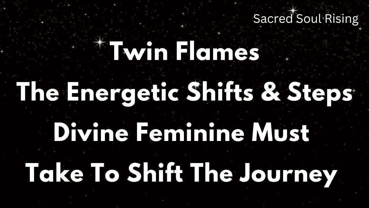 Twin Flames 🔥 The Energetic Shifts & Steps Divine Feminine Must Take To Shift The Journey 💥