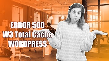 Error 500 plugin W3 Total Cache Wordpress