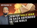 Jewish holy war in gaza  defended in the bible  episode 8 of 8