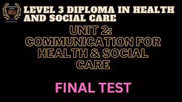 FINAL TEST UNIT 2 Communication For Health & Social Care