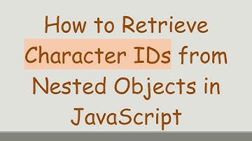 How to Retrieve Character IDs from Nested Objects in JavaScript