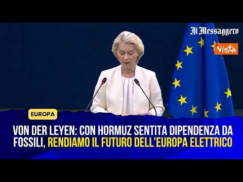 Video Von der Leyen: Con Hormuz sentita dipendenza da fossili, rendiamo il futuro dell'Europa elettrico