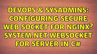 DevOps & SysAdmins: Configuring secure web socket for nginx? System.Net.WebSocket for server in C#