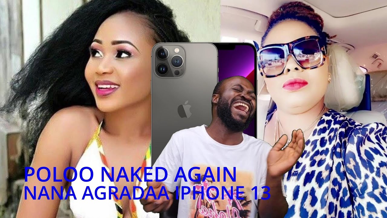 AKUAPEM POLOO NAKED AGAIN NANA AGRADAA IPHONE 13 - YouTube