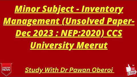 Minor Subject - Inventory Management (Unsolved Paper-Dec 2023 : NEP:2020) CCS University Meerut