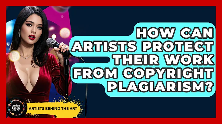 How Can Artists Protect Their Work From Copyright Plagiarism? - Artists Behind the Art
