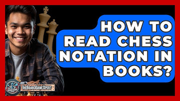 How To Read Chess Notation In Books? - The Board Game Xpert