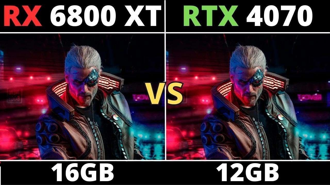 RTX 4070 vs RX 6800 XT - 12 GB vs 16GB