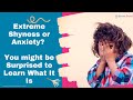 EXTREME SHYNESS or ANXIETY? You might be Surprised to Learn What It Is