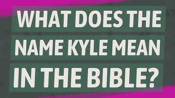 What does the name Kyle mean in the Bible?