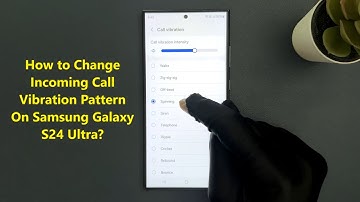 How to Change Incoming Call Vibration Pattern On Samsung Galaxy S24 Ultra?