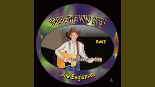 Watch Joe Eagleman Where The Wind Goes video