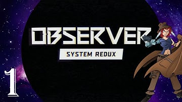 Observer: System Redux Part 1 Welcome to the future