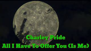 Charley Pride  All I Have To Offer You is Me s
