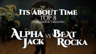 Its About Time | Top 8 | Alpha Jack vs Beat Rocka