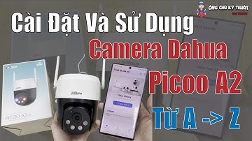 Hướng Dẫn Sử Dụng Camera Wifi Dahua Picoo A2 P3AS-PV và P5AS-PV Trên App DMSS Từ A đến Z