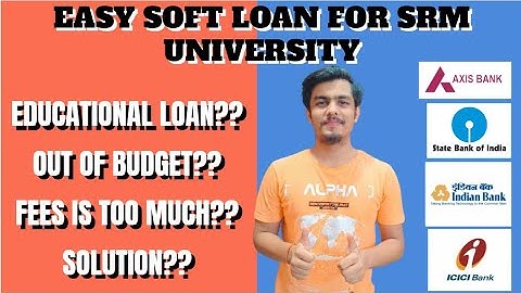 EASY LOAN FACILITY OF SRM UNIVERSITY | HIGH FEES TENSION?? | BY SIDDHARTH DAGA(SRM KTR STUDENT)