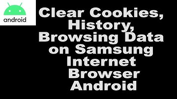 Clear Cookies, History, Browsing Data on Samsung Internet Browser Android
