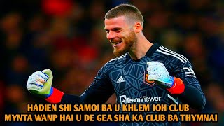 Hadien shi samoi ba ym ioh club da ka jingkmen wan phai u De Gea sha kane ka club ba thymmai