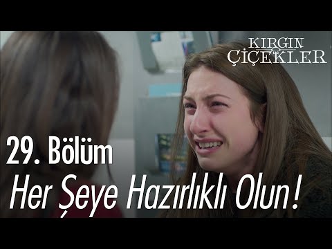 Her şeye hazırlıklı olun! - Kırgın Çiçekler 29. Bölüm