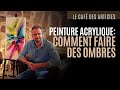 Comment faire des ombres dans un tableau (peinture acrylique)