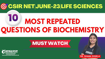 10 Most repeated questions of Biochemistry|CSIR-NET LIFE SC JUNE 23