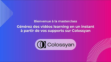 Masterclass Colossyan - Générez des vidéos learning en un instant à partir de vos supports