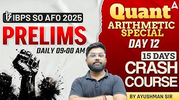 IBPS SO AFO 2025 | IBPS AFO Prelims Preparation | Quant | 15 Days Crash Course #12 | By Ayushman Sir