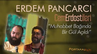Muhabbet Bağında Bir Gül Açıldı - Erdem Pancarcı & Cem Erdost İleri (PortakalAltı Kayıtları) Resimi