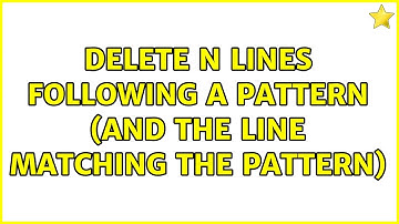 Delete n lines following a pattern (and the line matching the pattern) (2 Solutions!!)