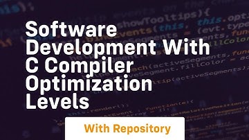 Software development with c compiler optimization levels