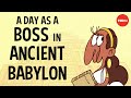 A day in the life of an ancient Babylonian business mogul - Soraya Field Fiorio