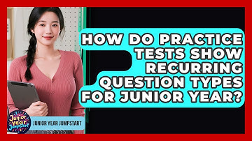 How Do Practice Tests Show Recurring Question Types For Junior Year? - Junior Year Jumpstart